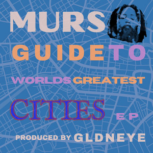 Murs Drops New EP, “Guide To World’s Greatest Cities”
