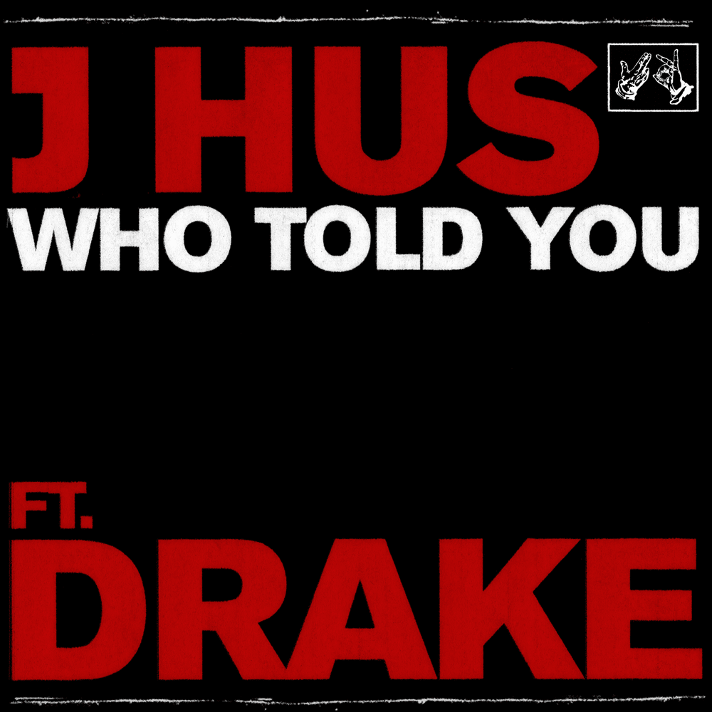 Drake x J Hus Who Told You Is Coming Today