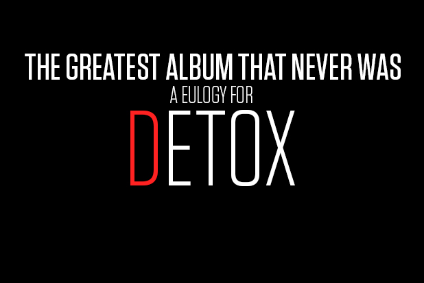 The Greatest Album That Never Was: A Eulogy For “Detox”