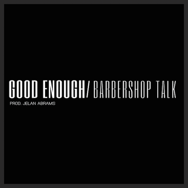 Good Enough/Barbershop Talk