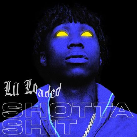 Lil Loaded Drops Off New Single “Shotta Sh*t”