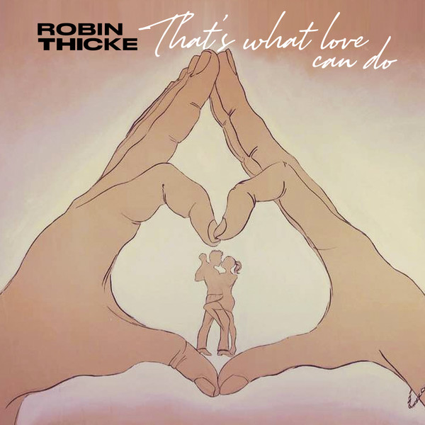 Robin Thicke Drops New Ballad “That’s What Love Can Do”