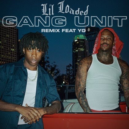 Lil Loaded Enlists YG For The Remix To “Gang Unit”