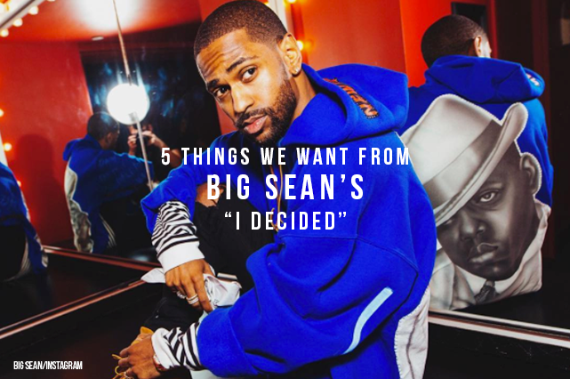 5 Things We Want From Big Sean’s “I Decided”