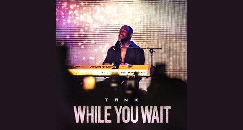 Tank Delivers Smooth Piano-Laced R&B Jams With “While You Wait” EP